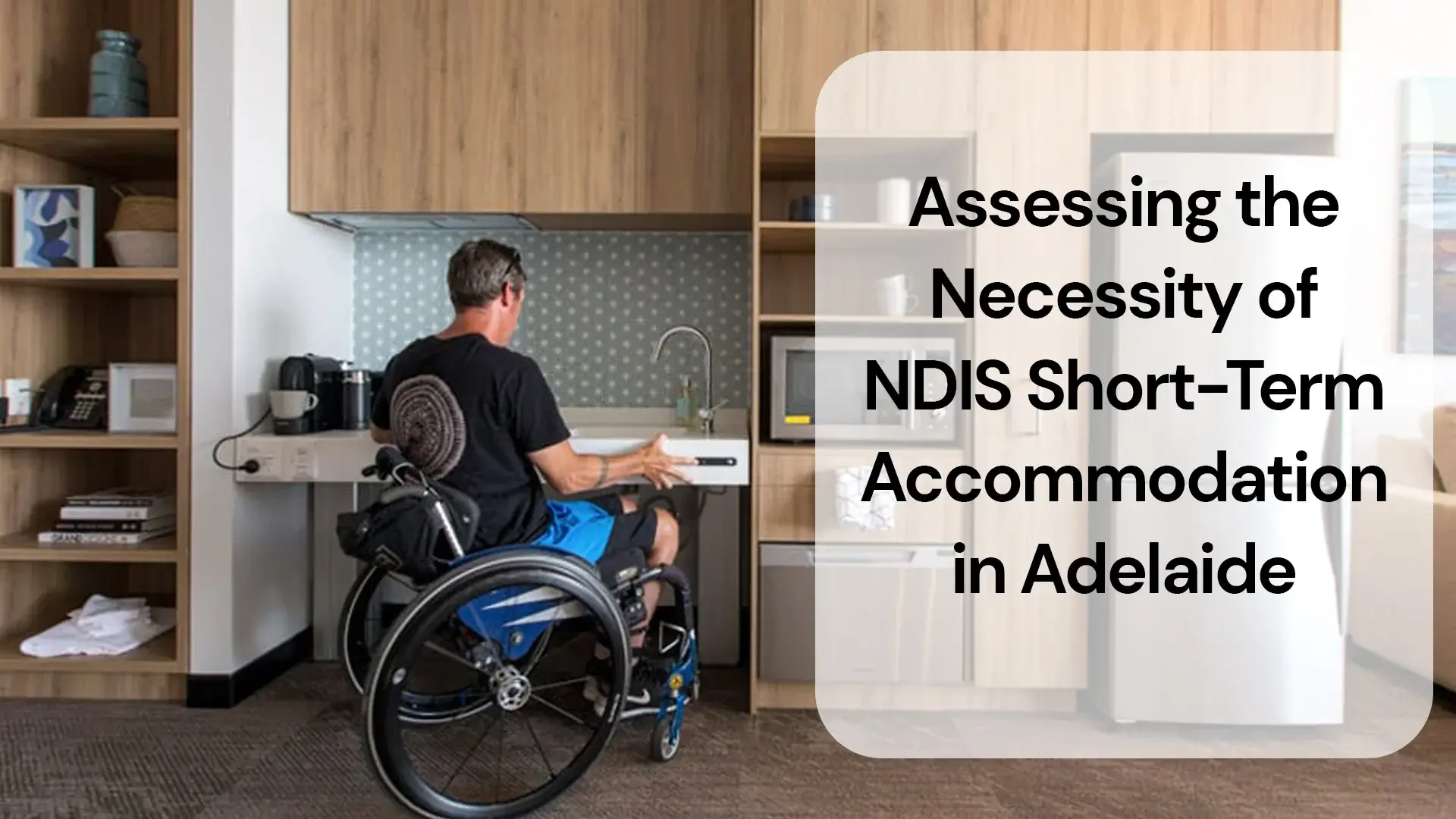 Assessing the Necessity of NDIS ShortTerm Accommodation in Adelaide